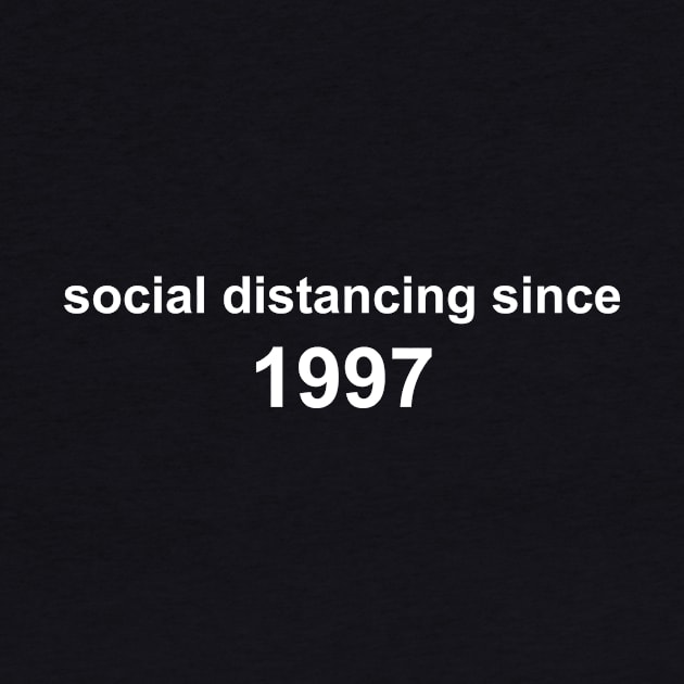 Social Distancing Since 1997 by Sthickers